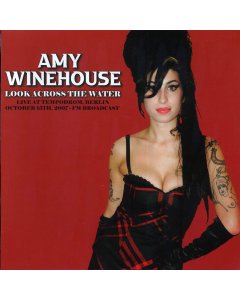 Amy Winehouse - Look Across The Water: Live At Tempodrom, Berlin, October 15th, 2007