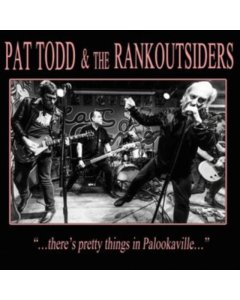 TODD,PAT & THE RANKOUTSIDERS - THERE'S PRETTY THINGS IN PALOOKAVILLE