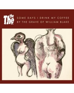 THE THE - SOME DAYS I DRINK MY COFFEE BY THE GRAVE OF WILLIAM BLAKE 