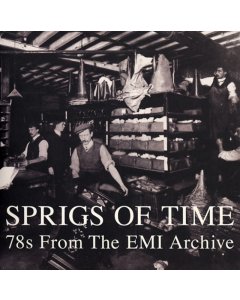 VARIOUS ARTISTS - SPRIGS OF TIME: 78S FROM THE EMI ARCHIVE