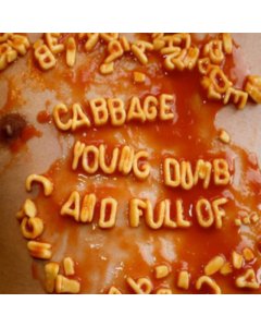 CABBAGE - YOUNG, DUMB AND FULL OF