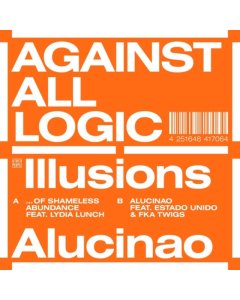 AGAINST ALL LOGIC - ILLUSIONS OF SHAMELESS ABUNDANCE / ALUCINAO