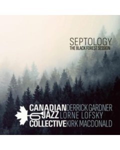 CANADIAN JAZZ COLLECTIVE - SEPTOLOGY: THE BLACK FOREST SESSION