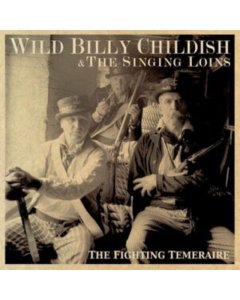 WILD BILLY CHILDISH & THE SINGING LOINS - FIGHTING TEMERAIRE