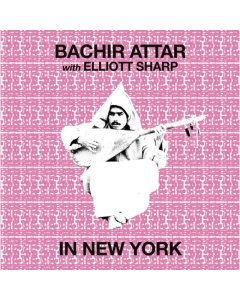 ATTAR,BACHIR & ELLIOTT SHARP - IN NEW YORK