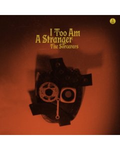 SORCERERS - I TOO AM A STRANGER