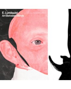 E. LUNDQUIST - ART BETWEEN MINDS (WHITE VINYL) (I)