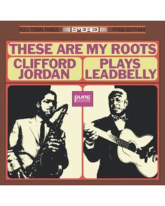 JORDAN,CLIFFORD - THESE ARE MY ROOTS: CLIFFORD JORDAN PLAYS LEADBELLY