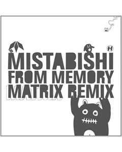 MISTABISHI - FROM MEMORY (MATRIX REMIX)