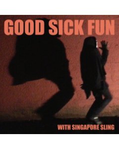 SINGAPORE SLING - GOOD SICK FUN