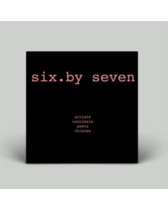 SIX BY SEVEN - ARTISTS CANNIBALS POETS THIEVES