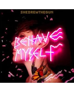 SHE DREW THE GUN - BEHAVE MYSELF (IMPORT)