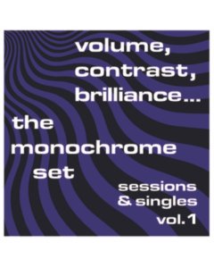 MONOCHROME SET - VOLUME, CONTRAST, BRILLIANCE... SESSIONS & SINGLES VOL. 1