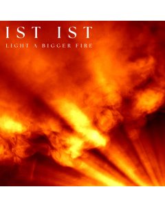 IST IST - LIGHT A BIGGER FIRE (CLEAR VINYL)