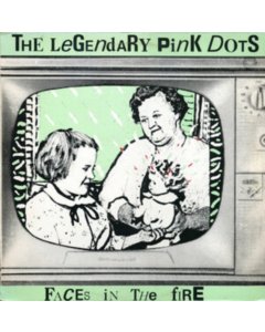 LEGENDARY PINK DOTS - FACES IN THE FIRE