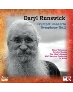 BBC NATIOANL ORCHESTRA OF WALES; DARYL RUNSWICK; THE KING'S SINGERS - DARYL RUNSWICK: CONCERTO FOR TRUMPET & SYMPHONY NO. 2