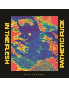 BABY STRANGE - IN THE FLESH / PATHETIC FUCK