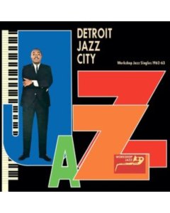 VARIOUS ARTISTS - DETROIT JAZZ CITY (WORKSHOP JAZZ SINGLES 1962-63)