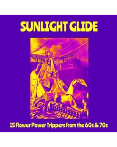 VARIOUS ARTISTS - SUNLIGHT GLIDE: 15 FLOWER POWER TRIPPERS FROM THE 60S & 70S