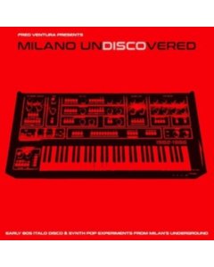 VARIOUS ARTISTS - MILANO UNDISCOVERED: EARLY 80S ITALO DISCO & SYNTH POP EXPERIMENTS FROM MILAN'S UNDERGROUND