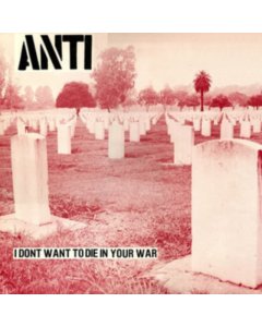 ANTI - I DON'T WANT TO DIE IN YOUR WAR