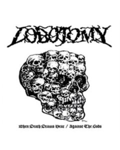 LOBOTOMY - WHEN DEATH DRAWS NEAR/AGAINST THE GODS