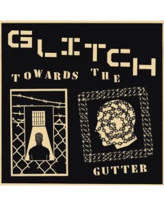 GLITCH - TOWARDS THE GUTTER