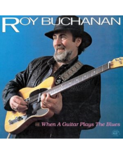 BUCHANAN,ROY - WHEN A GUITAR PLAYS THE BLUES