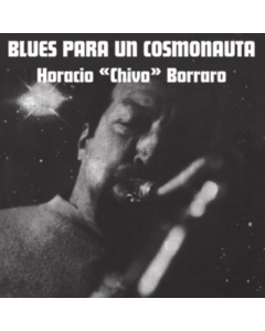 HORACIO CHIVO BORRARO - BLUES PARA UN COSMONAUTA