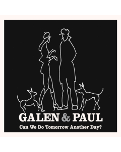 GALEN & PAUL - CAN WE DO TOMORROW ANOTHER DAY?