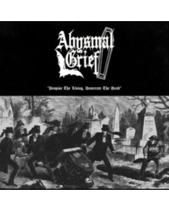 ABYSMAL GRIEF - DESPISE THE LIVING, DESECRATE THE DEAD