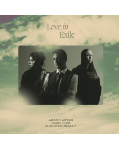 AROOJ AFTAB/VIJAY IYER/SHAHZAD ISMAILY - LOVE IN EXILE (2LP)