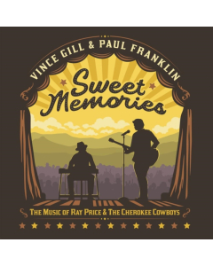 GILL,VINCE & PAUL FRANKLIN - SWEET MEMORIES: THE MUSIC OF RAY PRICE & THE CHEROKEE COWBOYS