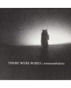 THERE WERE WIRES - SOMNAMBULISTS