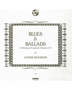 DICKINSON,LUTHER - BLUES & BALLADS (A FOLKSINGER'S SONGBOOK) VOLUMES I & II (2LP/180G/DL CODE)