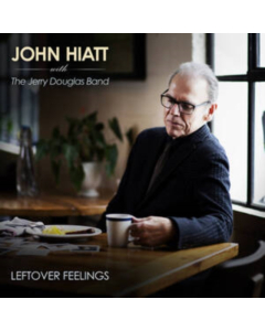 HIATT,JOHN WITH THE JERRY DOUGLAS BAND - LEFTOVER FEELINGS