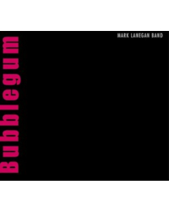 LANEGAN,MARK BAND - BUBBLEGUM