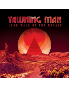 YAWNING MAN - LONG WALK OF THE NAVAJO