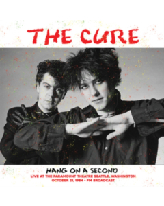 CURE - HANG ON A SECOND: LIVE AT THE PARAMOUNT THEATRE SEATTLE, WASHINGTON, OCTOBER 21, 1984 - FM BROADCAST