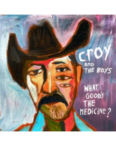 CROY & THE BOYS - WHAT GOOD'S THE MEDICINE? (180G)