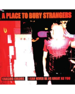 PLACE TO BURY STRANGERS - CHASING COLORS/I CAN NEVER BE AS GREAT AS YOU (WHITE VINYL)