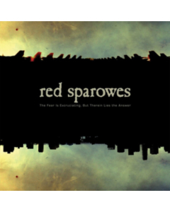 RED SPAROWES - FEAR IS EXCRUCIATING BUT THEREIN LIES THE ANSWER