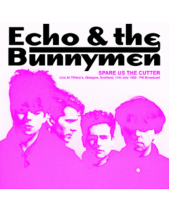 ECHO & THE BUNNYMEN - SPARE US THE CUTTER: LIVE AT TIFFANY'S, GLASGOW, SCOTLAND, 11TH JULY 1983 - FM BROADCAST