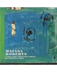 MATANA,ROBERTS - COIN COIN CHAPTER THREE: RIVER RUN THEE 