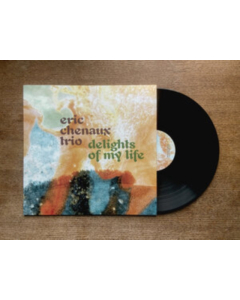 CHENAUX,ERIC TRIO - DELIGHTS OF MY LIFE (180G)