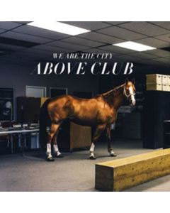 WE ARE THE CITY - ABOVE CLUB