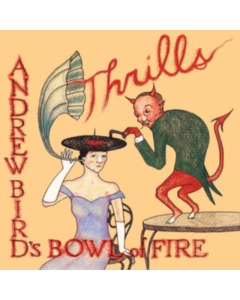 ANDREW BIRD'S BOWL OF FIRE - THRILLS (2LP)