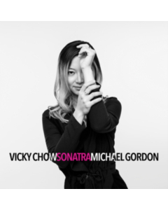 Vicky Chow - Michael Gordon: Sonatra