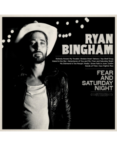 Ryan Bingham - Fear And Saturday Night