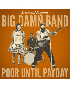 REVEREND PEYTON'S BIG DAMN BAND - POOR UNTIL PAYDAY